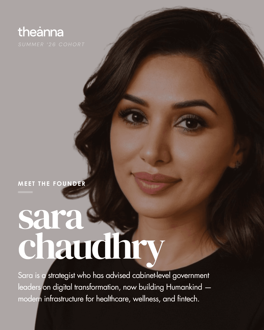 Sara Chaudhry, Summer '26 cohort founder. A strategist who has advised cabinet-level government leaders, now building Humankind, infrastructure for healthcare, wellness and fintech.